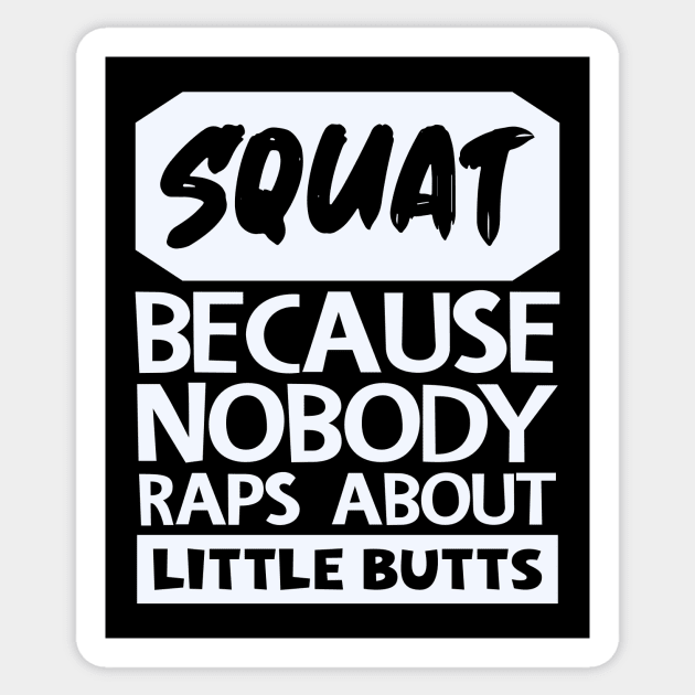 Squat Because Nobody Raps About Little Butts Sticker by colorsplash